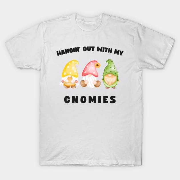 Funny Gnomes Hangin' Out With My Gnomies T-Shirt by Foxxy Merch